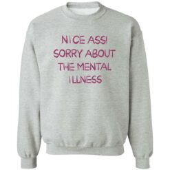 Nice a** sorry about the mental illness shirt $19.95 redirect09182022230949 2