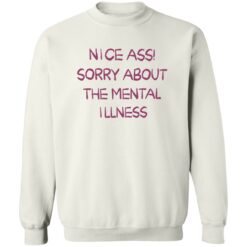 Nice a** sorry about the mental illness shirt $19.95 redirect09182022230949 3