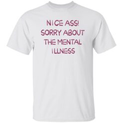 Nice a** sorry about the mental illness shirt $19.95 redirect09182022230949 4