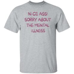 Nice a** sorry about the mental illness shirt $19.95 redirect09182022230949 5