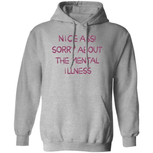 Nice a** sorry about the mental illness shirt $19.95 redirect09182022230949