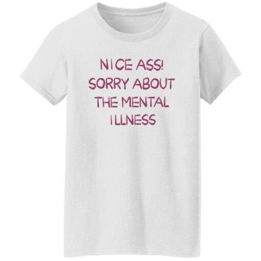 Nice a** sorry about the mental illness shirt $19.95 redirect09182022230950