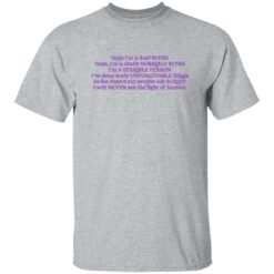 I’m a bad b*tch yeah i’m a really horrible b*tch i’m a terrible shirt $19.95