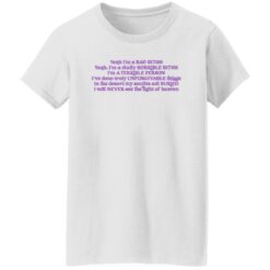 I’m a bad b*tch yeah i’m a really horrible b*tch i’m a terrible shirt $19.95