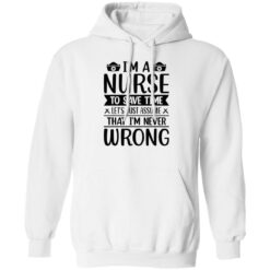 I’m a nurse to save time let’s just assume that I’m never wrong shirt $19.95 redirect09202022030940 1