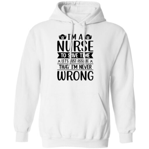 I’m a nurse to save time let’s just assume that I’m never wrong shirt $19.95 redirect09202022030940 1