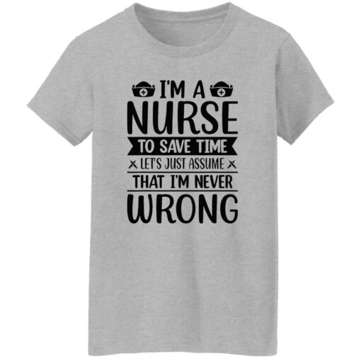 I’m a nurse to save time let’s just assume that I’m never wrong shirt $19.95 redirect09202022030941 4