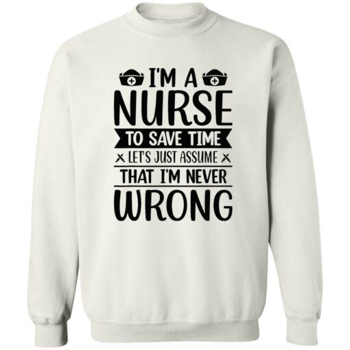 I’m a nurse to save time let’s just assume that I’m never wrong shirt $19.95 redirect09202022030941