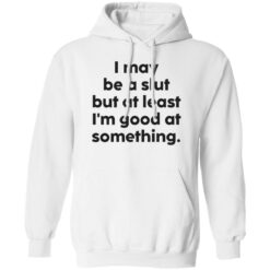 I may be a slut but at least i’m good at something shirt $19.95 redirect09202022040936 3