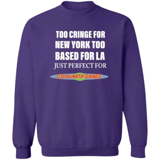 Too cringe for new york too based for la just perfect shirt $19.95