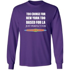 Too cringe for new york too based for la just perfect shirt $19.95