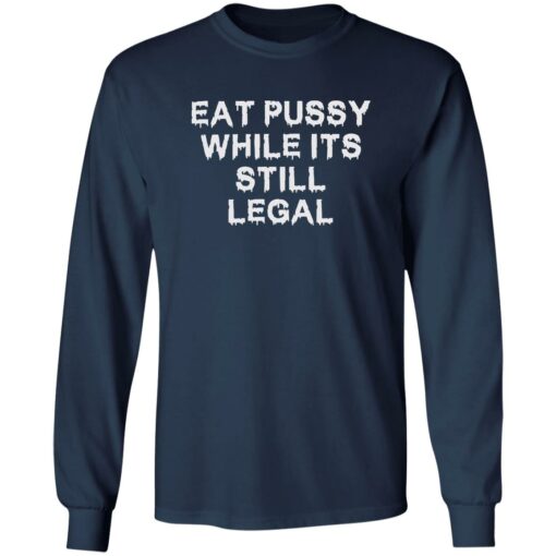 Eat pussy while it’s still legal shirt $19.95 redirect09222022020931 1