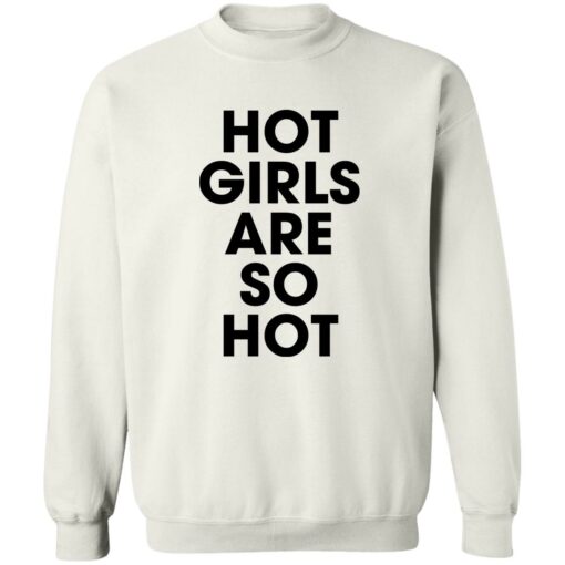 Hot girls are so hot shirt $19.95 redirect09222022050948