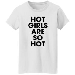 Hot girls are so hot shirt $19.95 redirect09222022050949 1