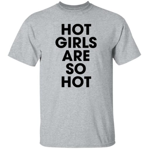 Hot girls are so hot shirt $19.95 redirect09222022050949