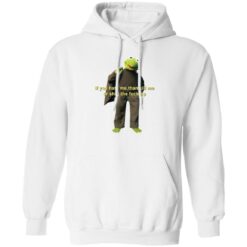 Kermit if you hate me then kill me or shut the f*ck up shirt $19.95