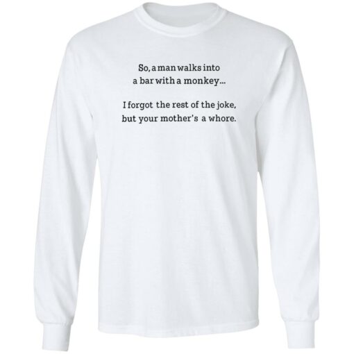 So a man walks into a bar with a monkey I forget the rest shirt $19.95 redirect09262022000947 1