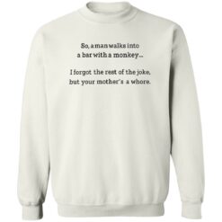 So a man walks into a bar with a monkey I forget the rest shirt $19.95 redirect09262022000948 3