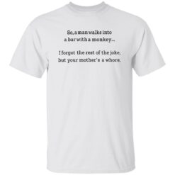 So a man walks into a bar with a monkey I forget the rest shirt $19.95 redirect09262022000948 4