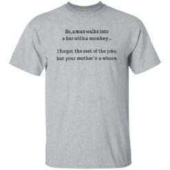 So a man walks into a bar with a monkey I forget the rest shirt $19.95 redirect09262022000948 5