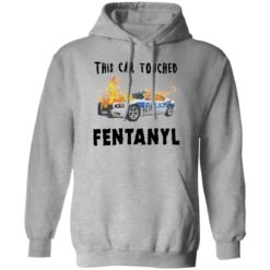 This car touched fentanyl shirt $19.95