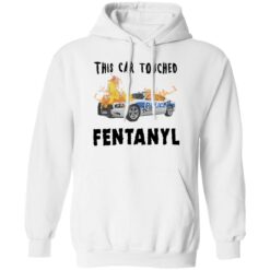 This car touched fentanyl shirt $19.95