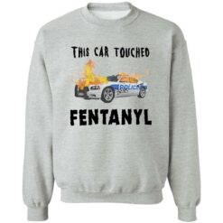 This car touched fentanyl shirt $19.95