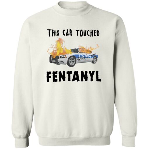 This car touched fentanyl shirt $19.95