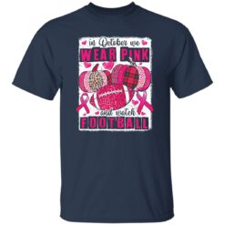 In october we wear pink and watch football shirt $19.95