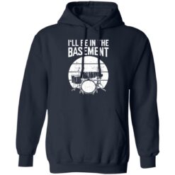 Drum i’ll be in the basement shirt $19.95 redirect09262022060928 3