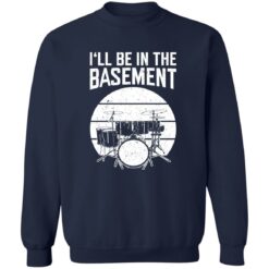 Drum i’ll be in the basement shirt $19.95 redirect09262022060929 1