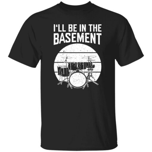 Drum i’ll be in the basement shirt $19.95 redirect09262022060929 2