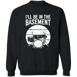 Drum i’ll be in the basement shirt $19.95 redirect09262022060929