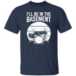 Drum i’ll be in the basement shirt $19.95 redirect09262022060929 3