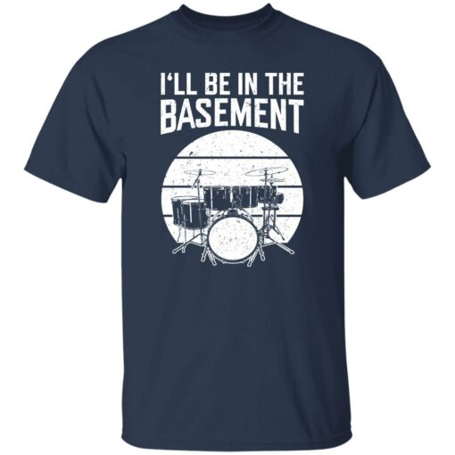 Drum i’ll be in the basement shirt $19.95 redirect09262022060929 3