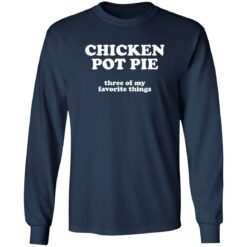 Chicken pot pie three of my favorite things shirt $19.95