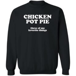 Chicken pot pie three of my favorite things shirt $19.95