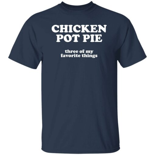 Chicken pot pie three of my favorite things shirt $19.95 redirect09272022030938 1