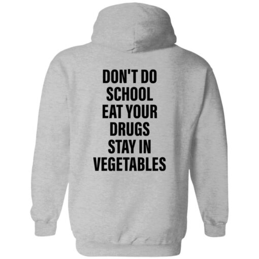 Don’t do school eat your drugs stay in vegetables shirt $19.95 redirect09272022030947 2