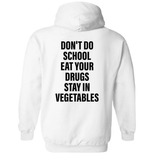 Don’t do school eat your drugs stay in vegetables shirt $19.95 redirect09272022030947 3