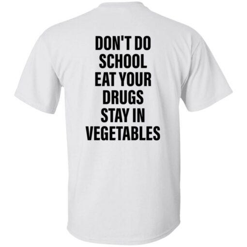 Don’t do school eat your drugs stay in vegetables shirt $19.95 redirect09272022030947 6