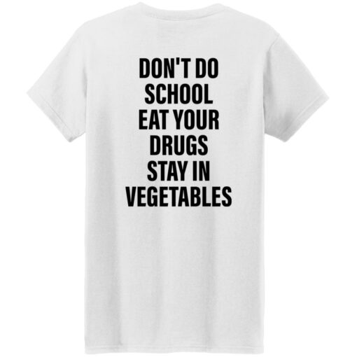 Don’t do school eat your drugs stay in vegetables shirt $19.95 redirect09272022030948 1