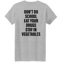 Don’t do school eat your drugs stay in vegetables shirt $19.95 redirect09272022030948 2