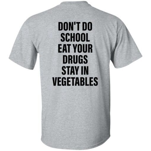 Don’t do school eat your drugs stay in vegetables shirt $19.95 redirect09272022030948