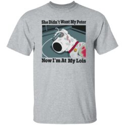 Dog she didn’t want my peter now i’m at my lois shirt $19.95 redirect09282022030932 4