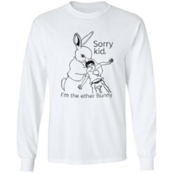 Rabbit sorry kid i’m the ether bunny shirt $19.95 redirect09292022030916 1