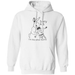 Rabbit sorry kid i’m the ether bunny shirt $19.95 redirect09292022030916 3