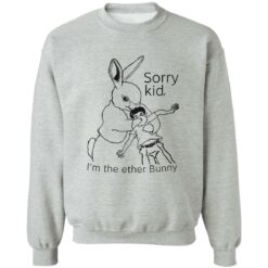Rabbit sorry kid i’m the ether bunny shirt $19.95 redirect09292022030916 4