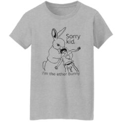 Rabbit sorry kid i’m the ether bunny shirt $19.95 redirect09292022030917 2