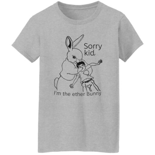 Rabbit sorry kid i’m the ether bunny shirt $19.95 redirect09292022030917 2